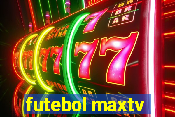 futebol maxtv